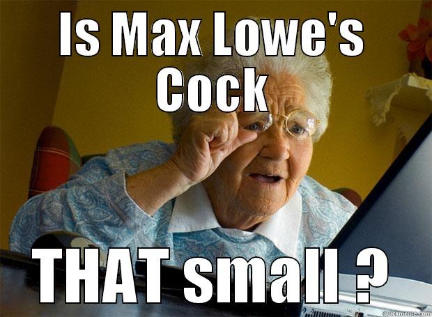 IS MAX LOWE'S COCK THAT SMALL ? Grandma finds the Internet