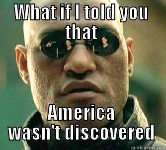 WHAT IF I TOLD YOU THAT AMERICA WASN'T DISCOVERED Matrix Morpheus