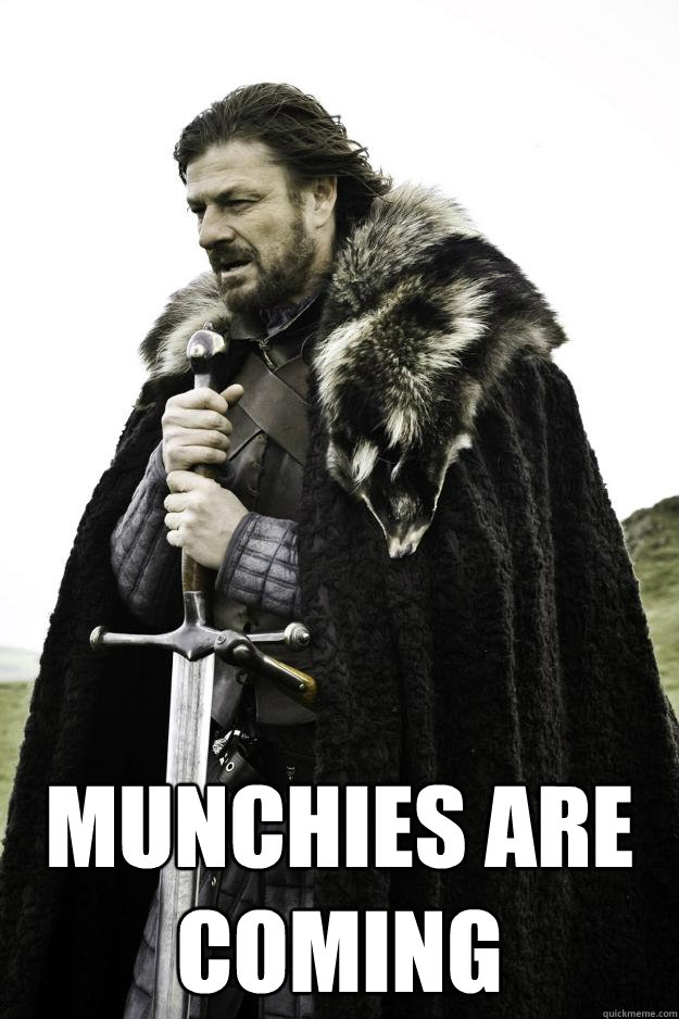  Munchies are coming  Winter is coming