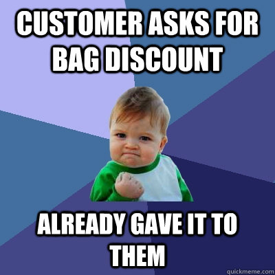 Customer asks for bag discount Already gave it to them - Customer asks for bag discount Already gave it to them  Success Kid