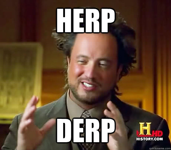 Herp Derp - Herp Derp  Ancient Aliens