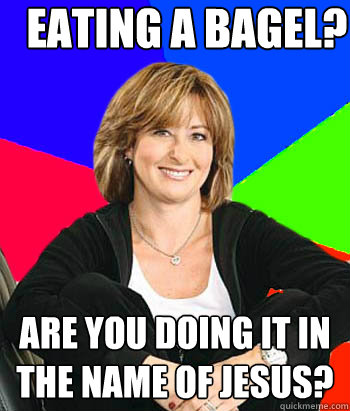 Eating a bagel? Are you doing it in the name of Jesus?  Sheltering Suburban Mom