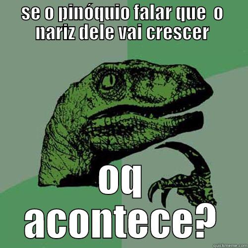 SE O PINÓQUIO FALAR QUE  O NARIZ DELE VAI CRESCER OQ ACONTECE? Philosoraptor