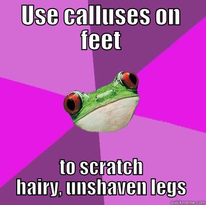 USE CALLUSES ON FEET TO SCRATCH HAIRY, UNSHAVEN LEGS Foul Bachelorette Frog