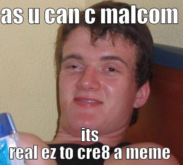 boonlinkafich gad - AS U CAN C MALCOM  ITS REAL EZ TO CRE8 A MEME 10 Guy