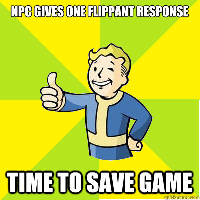 npc gives one flippant response time to save game  Fallout new vegas