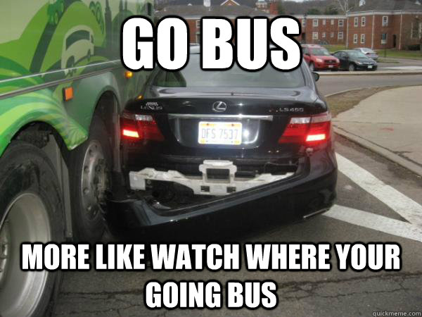 go bus more like watch where your going bus - go bus more like watch where your going bus  Misc