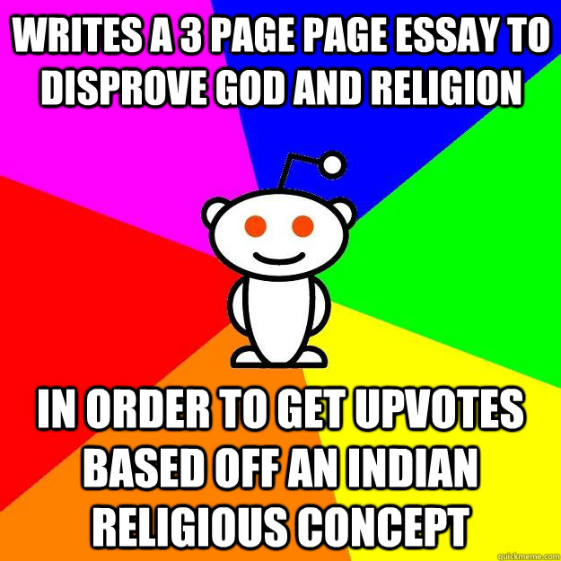 writes a 3 page page essay to disprove god and religion In order to get upvotes based off an indian religious concept  Reddit Alien