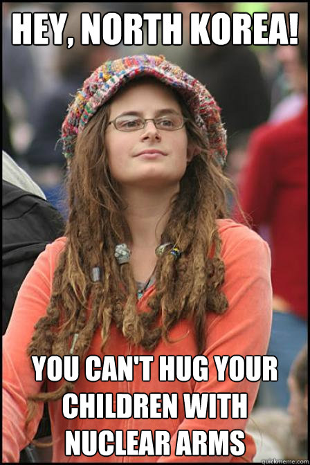 Hey, North Korea! You can't hug your children with nuclear arms - Hey, North Korea! You can't hug your children with nuclear arms  Hippie Chick