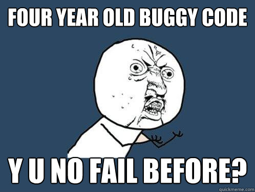 FOUR YEAR OLD BUGGY CODE y u no fail before?  Y U No