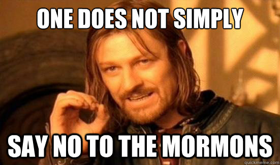 One Does Not Simply Say no to the mormons  Boromir