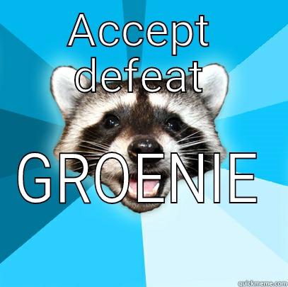 accept defeat....you can't win this one Boetie Groenie - ACCEPT DEFEAT GROENIE Lame Pun Coon