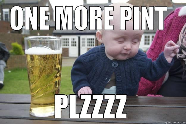 DRUNK BABY - ONE MORE PINT  PLZZZZ drunk baby