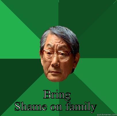  BRING SHAME ON FAMILY  High Expectations Asian Father