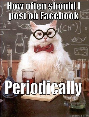 HOW OFTEN SHOULD I POST ON FACEBOOK PERIODICALLY Chemistry Cat