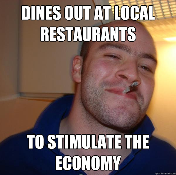 dines out at local restaurants  to stimulate the economy - dines out at local restaurants  to stimulate the economy  Misc