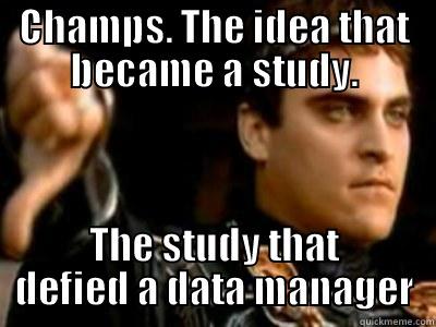 CHAMPS. THE IDEA THAT BECAME A STUDY. THE STUDY THAT DEFIED A DATA MANAGER Downvoting Roman