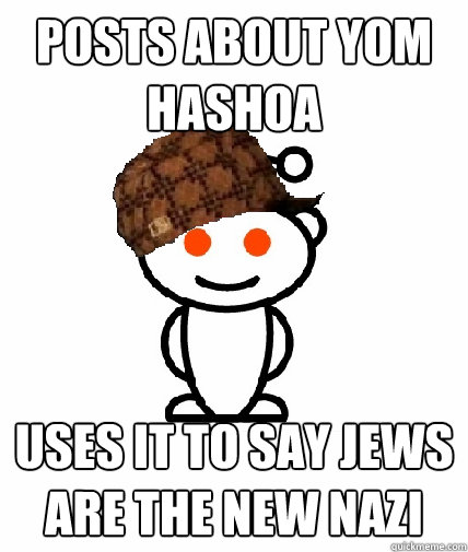 Posts about Yom Hashoa Uses it to say Jews are the new Nazi - Posts about Yom Hashoa Uses it to say Jews are the new Nazi  Scumbag Reddit