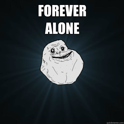 Forever
Alone   Forever Alone