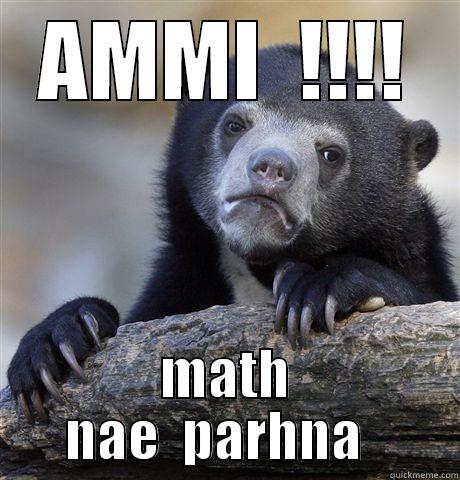 AMMI  !!!! MATH NAE  PARHNA   Confession Bear