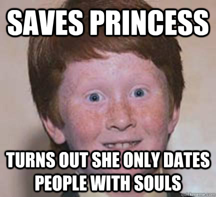 Saves princess Turns out she only dates people with souls - Saves princess Turns out she only dates people with souls  Over Confident Ginger