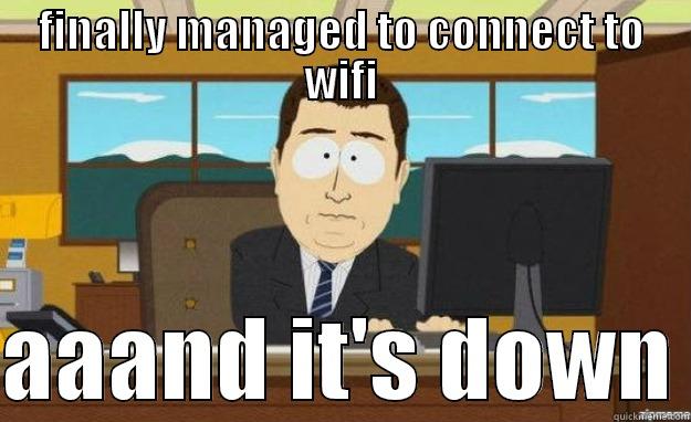 wifi    - FINALLY MANAGED TO CONNECT TO WIFI  AAAND IT'S DOWN aaaand its gone