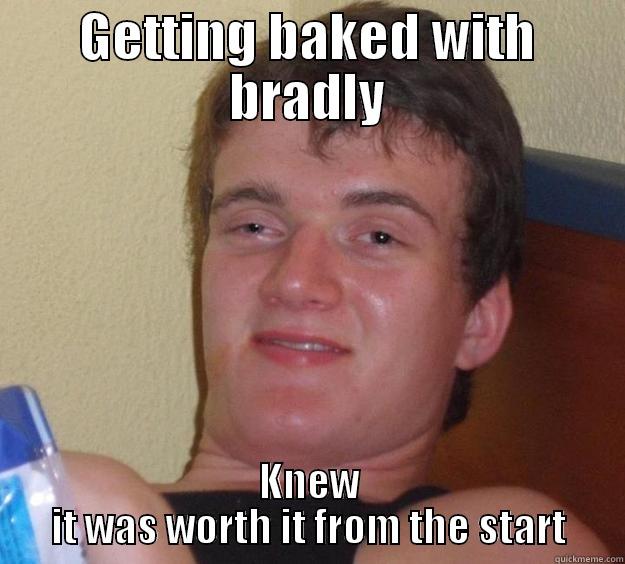 GETTING BAKED WITH BRADLY KNEW IT WAS WORTH IT FROM THE START 10 Guy