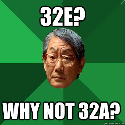 32E? Why not 32a?  High Expectations Asian Father