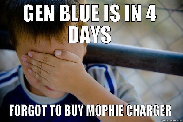 GEN BLUE IS IN 4 DAYS FORGOT TO BUY MOPHIE CHARGER Confession kid