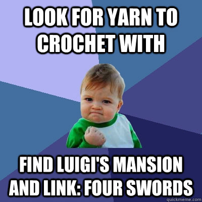 Look for yarn to crochet with Find Luigi's Mansion and Link: Four Swords  Success Kid