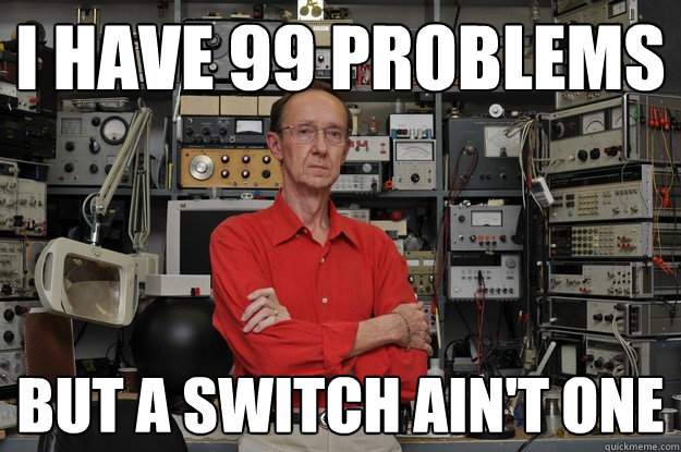 I have 99 problems But a switch ain't one - I have 99 problems But a switch ain't one  neat nerd ned