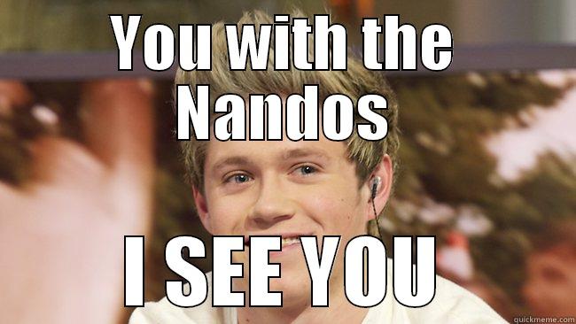 YOU WITH THE NANDOS I SEE YOU Misc