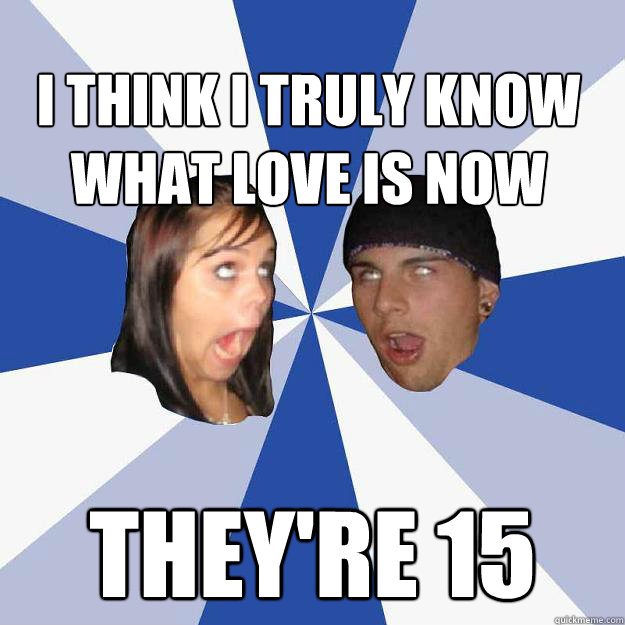 I think i truly know what love is now they're 15  Annoying Facebook Couple