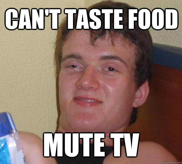 Can't taste food Mute TV - Can't taste food Mute TV  10 Guy