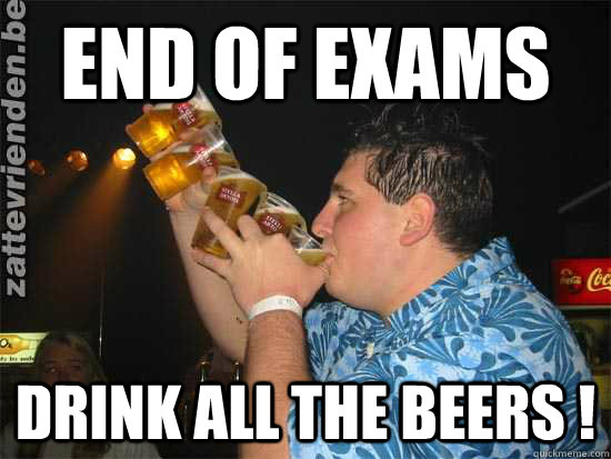 End of exams drink all the beers ! - End of exams drink all the beers !  stella artois