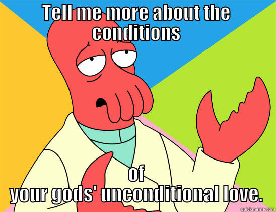 TELL ME MORE ABOUT THE CONDITIONS OF YOUR GODS' UNCONDITIONAL LOVE. Futurama Zoidberg 