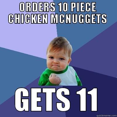 Chicken Mcnuggets - ORDERS 10 PIECE CHICKEN MCNUGGETS GETS 11 Success Kid