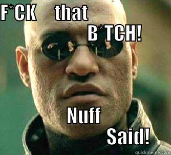 F*CK     THAT                                        B*TCH! NUFF                         SAID! Matrix Morpheus