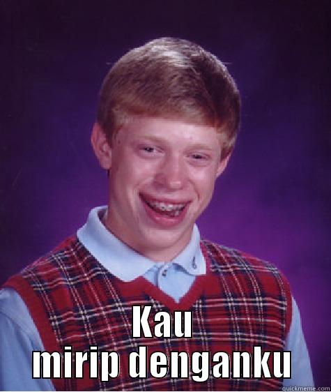  KAU MIRIP DENGANKU Bad Luck Brian