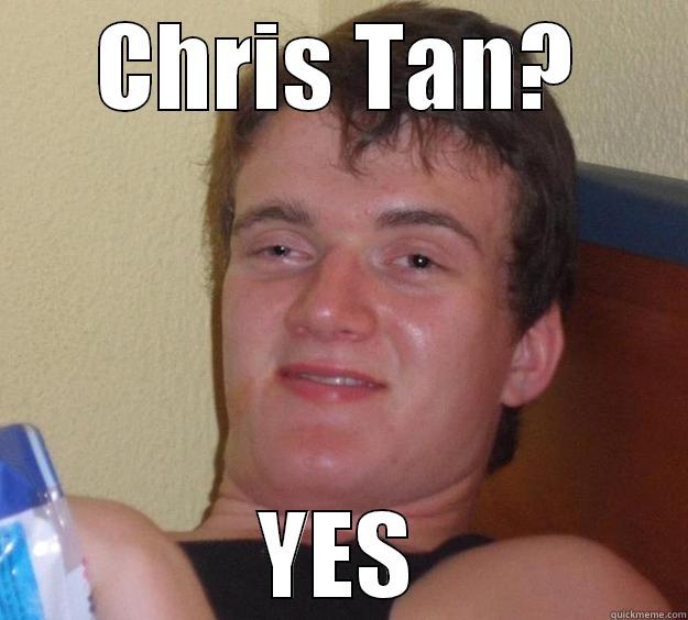 Chris Tan Yes - CHRIS TAN? YES 10 Guy