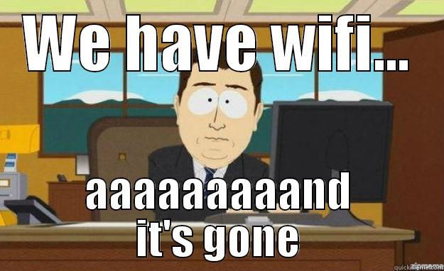 WE HAVE WIFI... AAAAAAAAAND IT'S GONE aaaand its gone