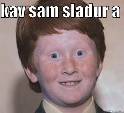 KAV SAM SLADUR A   Over Confident Ginger