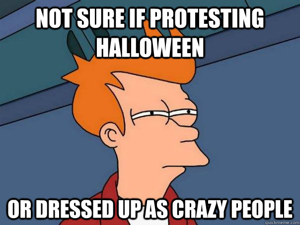 Not sure if protesting halloween or dressed up as crazy people  Futurama Fry