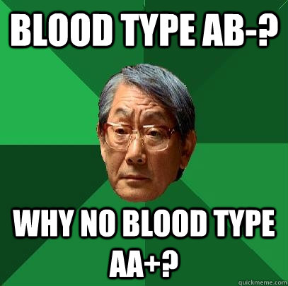 Blood Type AB-? Why no blood type AA+?  High Expectations Asian Father