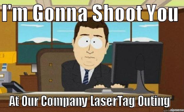 I'M GONNA SHOOT YOU  AT OUR COMPANY LASERTAG OUTING  aaaand its gone