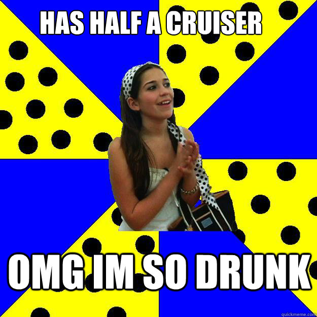 Has half a cruiser OMG IM SO DRUNK - Has half a cruiser OMG IM SO DRUNK  Sheltered Suburban Kid