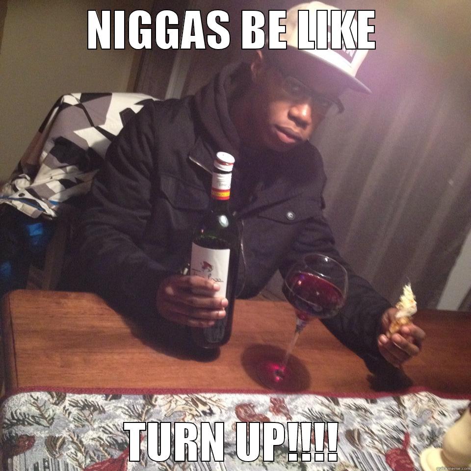 NIGGAS BE LIKE TURN UP!!!! Misc