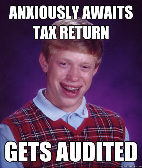 Anxiously Awaits Tax Return Gets Audited  Bad Luck Brian