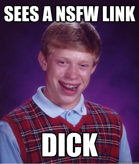 Sees a nsfw link dick - Sees a nsfw link dick  Bad Luck Brian