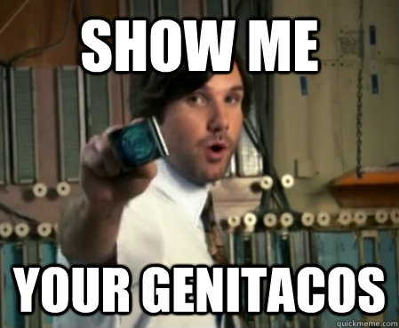 Show me your genitacos  Taco